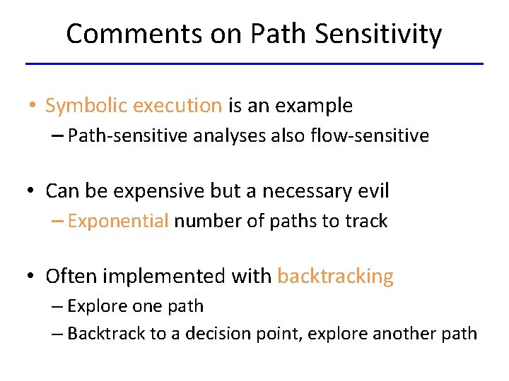 Comments on Path Sensitivity • Symbolic execution is an example – Path-sensitive analyses also