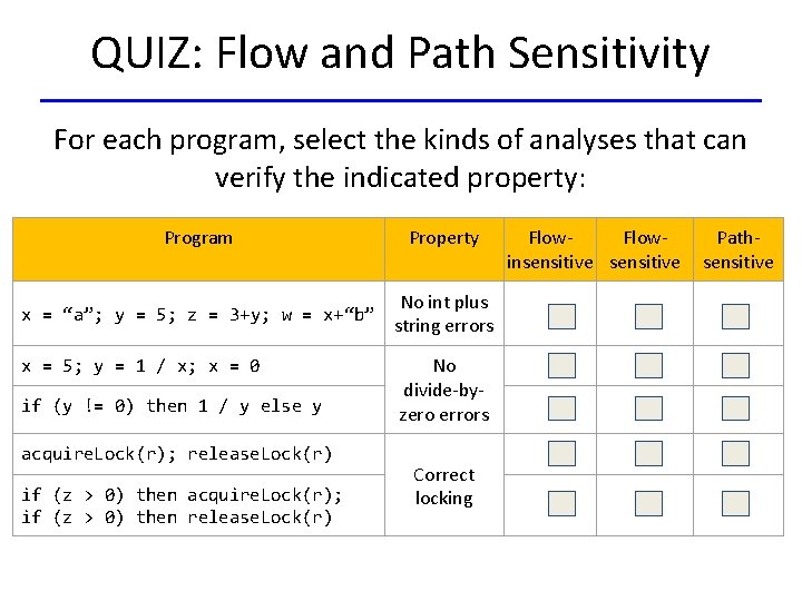 QUIZ: Flow and Path Sensitivity For each program, select the kinds of analyses that