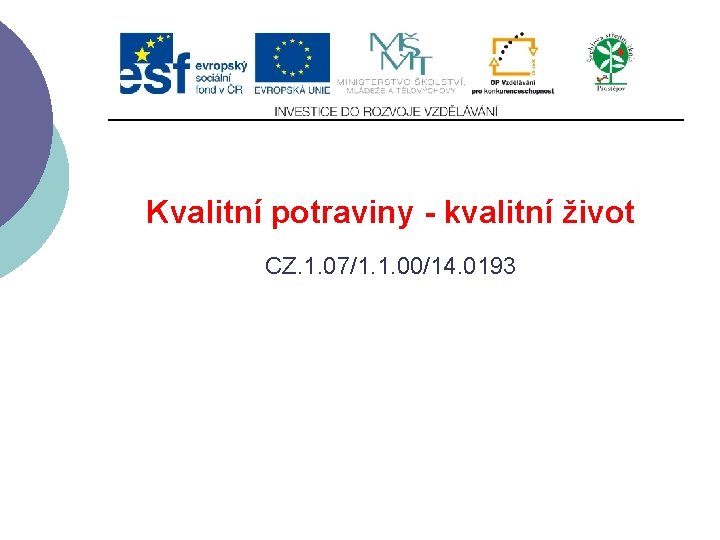 Kvalitní potraviny - kvalitní život CZ. 1. 07/1. 1. 00/14. 0193 