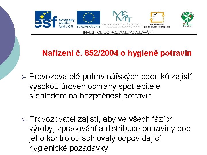 Nařízení č. 852/2004 o hygieně potravin Ø Provozovatelé potravinářských podniků zajistí vysokou úroveň ochrany