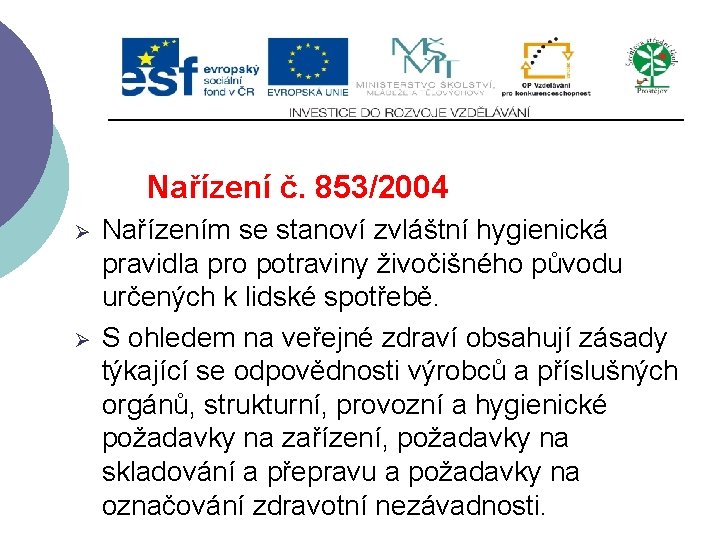 Nařízení č. 853/2004 Ø Ø Nařízením se stanoví zvláštní hygienická pravidla pro potraviny živočišného