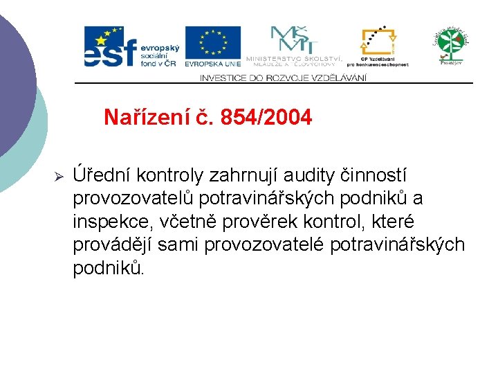 Nařízení č. 854/2004 Ø Úřední kontroly zahrnují audity činností provozovatelů potravinářských podniků a inspekce,