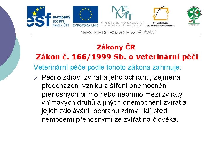 Zákony ČR Zákon č. 166/1999 Sb. o veterinární péči Veterinární péče podle tohoto zákona