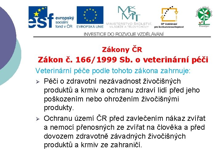 Zákony ČR Zákon č. 166/1999 Sb. o veterinární péči Veterinární péče podle tohoto zákona