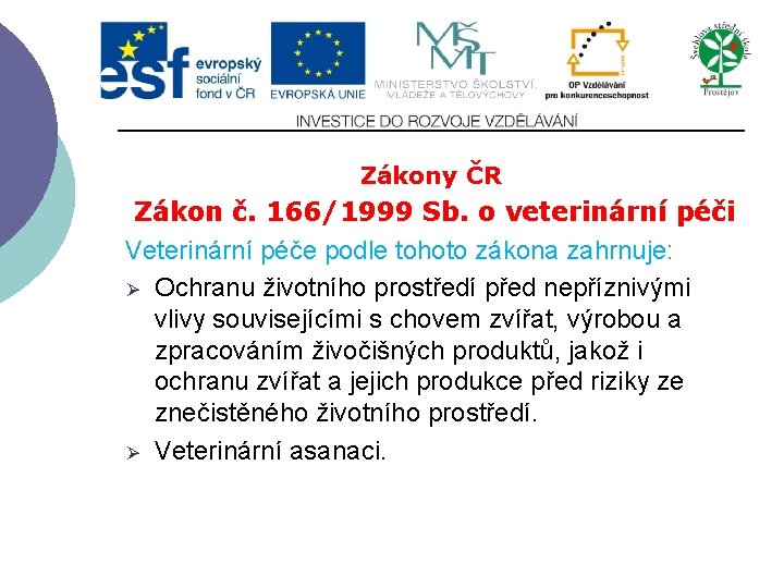 Zákony ČR Zákon č. 166/1999 Sb. o veterinární péči Veterinární péče podle tohoto zákona