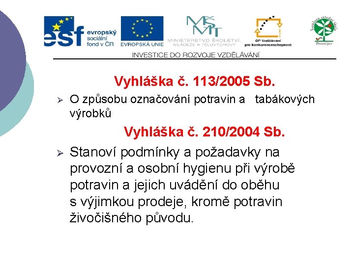 Vyhláška č. 113/2005 Sb. Ø Ø O způsobu označování potravin a tabákových výrobků Vyhláška