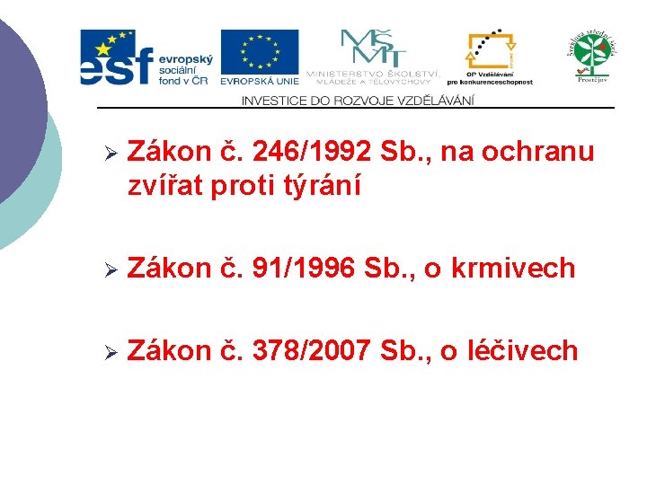 Ø Zákon č. 246/1992 Sb. , na ochranu zvířat proti týrání Ø Zákon č.