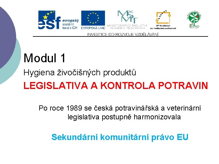 Slide 1 Modul 1 Hygiena živočišných produktů LEGISLATIVA A KONTROLA POTRAVIN Po roce 1989