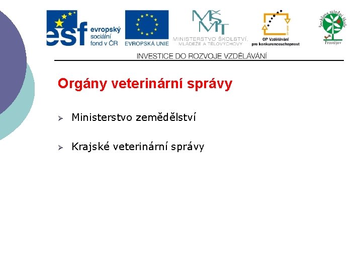 Orgány veterinární správy Ø Ministerstvo zemědělství Ø Krajské veterinární správy 