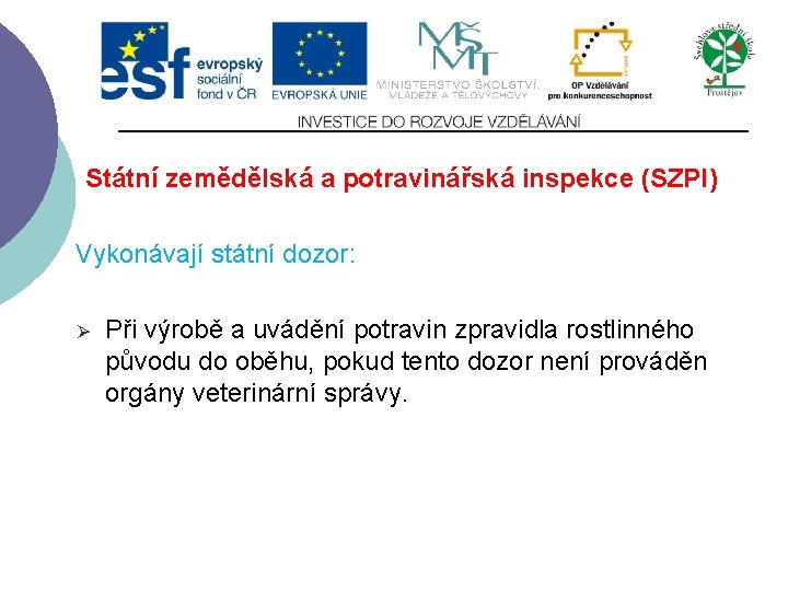 Státní zemědělská a potravinářská inspekce (SZPI) Vykonávají státní dozor: Ø Při výrobě a uvádění