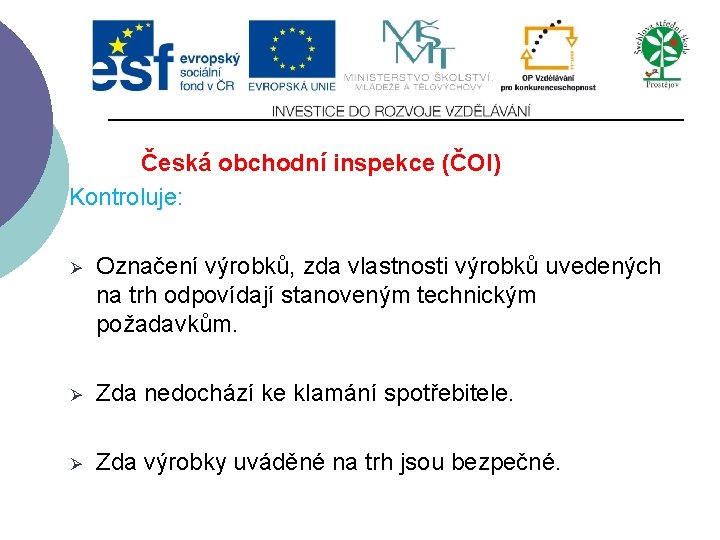 Česká obchodní inspekce (ČOI) Kontroluje: Ø Označení výrobků, zda vlastnosti výrobků uvedených na trh