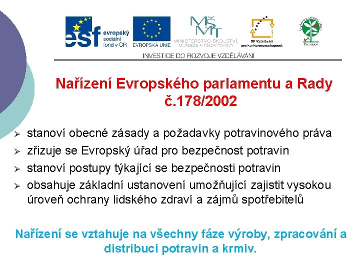 Slide 2…atd Nařízení Evropského parlamentu a Rady č. 178/2002 Ø Ø stanoví obecné zásady