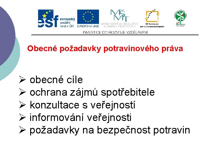 Slide 2…atd Obecné požadavky potravinového práva Ø obecné cíle Ø ochrana zájmů spotřebitele Ø