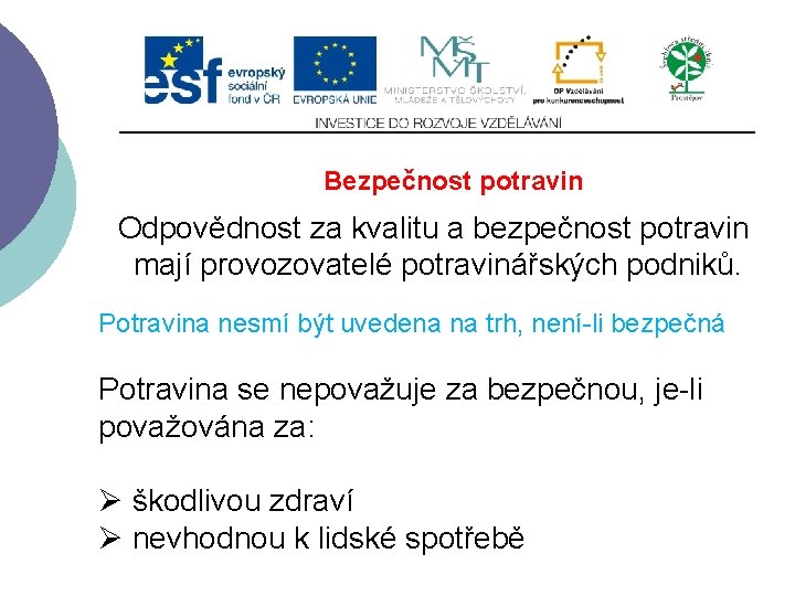 Slide 2…atd Bezpečnost potravin Odpovědnost za kvalitu a bezpečnost potravin mají provozovatelé potravinářských podniků.