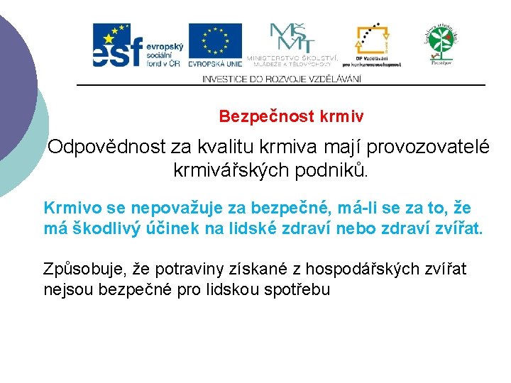 Slide 2…atd Bezpečnost krmiv Odpovědnost za kvalitu krmiva mají provozovatelé krmivářských podniků. Krmivo se