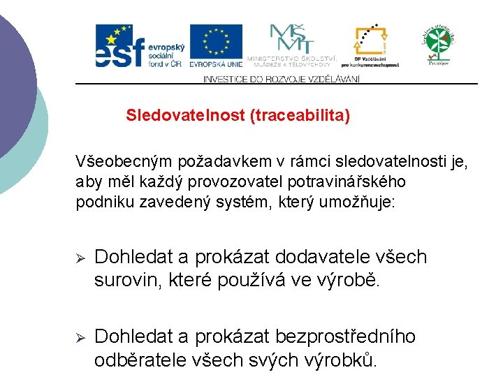 Slide 2…atd Sledovatelnost (traceabilita) Všeobecným požadavkem v rámci sledovatelnosti je, aby měl každý provozovatel