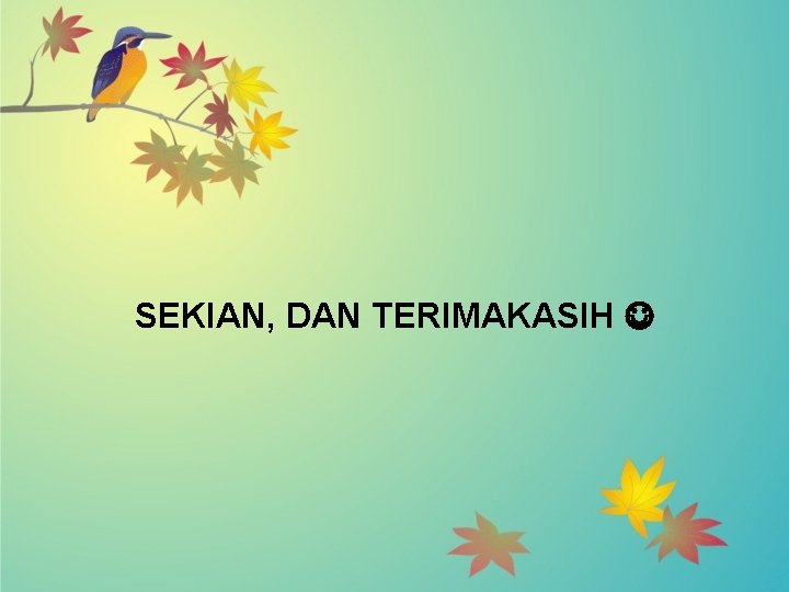 SEKIAN, DAN TERIMAKASIH 