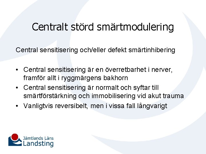 Centralt störd smärtmodulering Central sensitisering och/eller defekt smärtinhibering • Central sensitisering är en överretbarhet