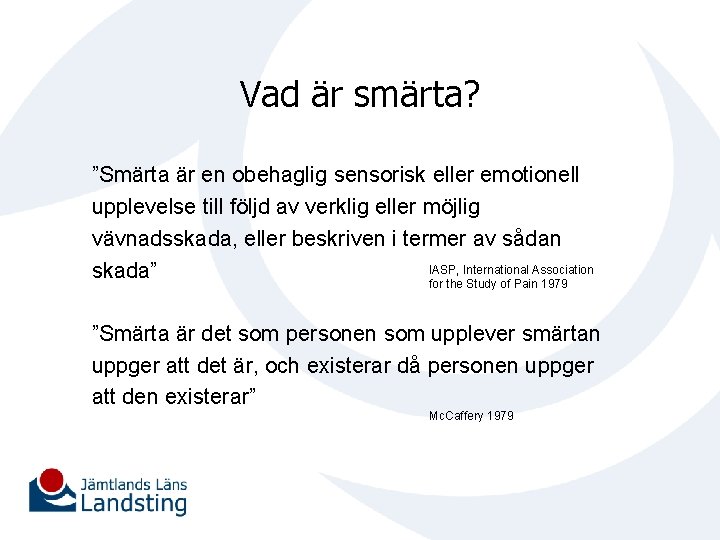 Vad är smärta? ”Smärta är en obehaglig sensorisk eller emotionell upplevelse till följd av