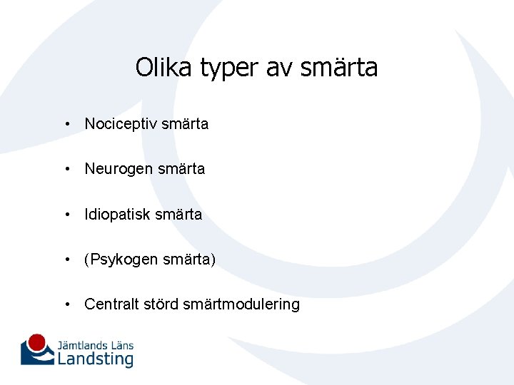 Olika typer av smärta • Nociceptiv smärta • Neurogen smärta • Idiopatisk smärta •