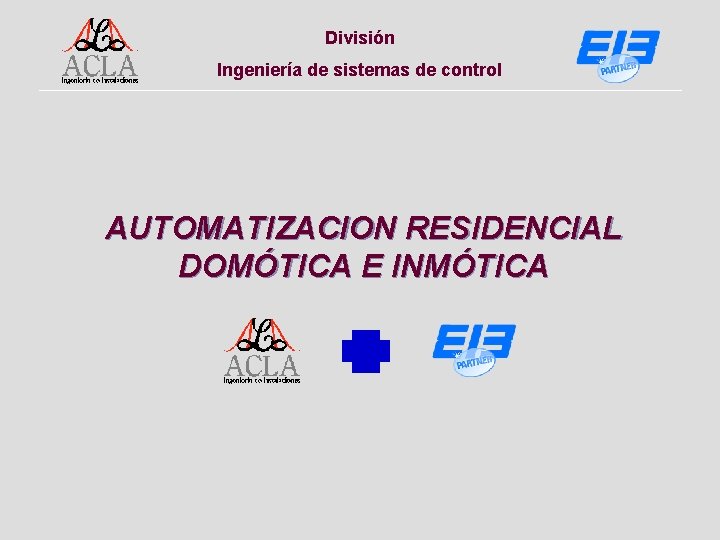 División Ingeniería de sistemas de control AUTOMATIZACION RESIDENCIAL DOMÓTICA E INMÓTICA 