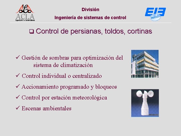 División Ingeniería de sistemas de control q Control de persianas, toldos, cortinas ü Gestión