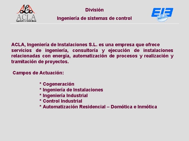 División Ingeniería de sistemas de control ACLA, Ingeniería de Instalaciones S. L. es una