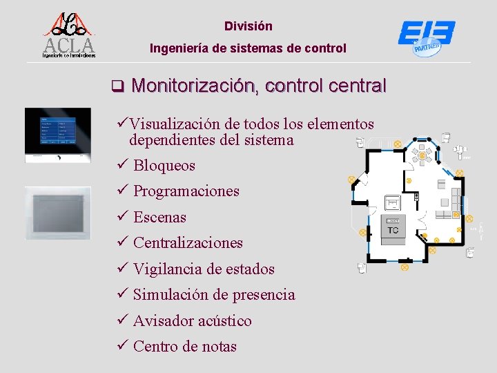 División Ingeniería de sistemas de control q Monitorización, control central üVisualización de todos los