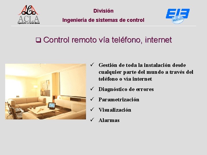 División Ingeniería de sistemas de control q Control remoto vía teléfono, internet ü Gestión