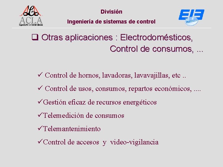 División Ingeniería de sistemas de control q Otras aplicaciones : Electrodomésticos, Control de consumos,