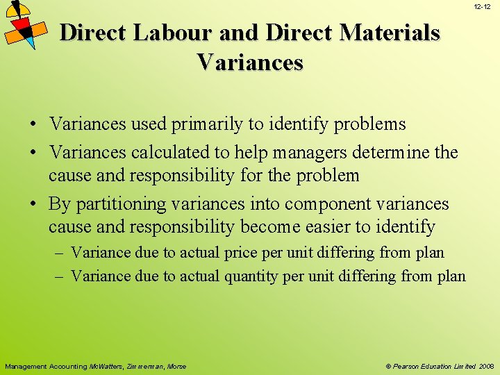 12 -12 Direct Labour and Direct Materials Variances • Variances used primarily to identify