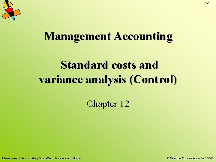 12 -2 Management Accounting Standard costs and variance analysis (Control) Chapter 12 Management Accounting