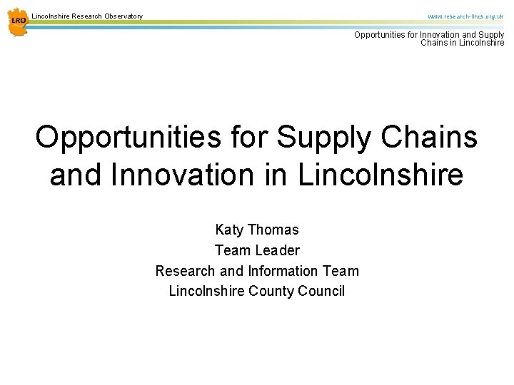 Lincolnshire Research Observatory www. research-lincs. org. uk Opportunities for Innovation and Supply Chains in