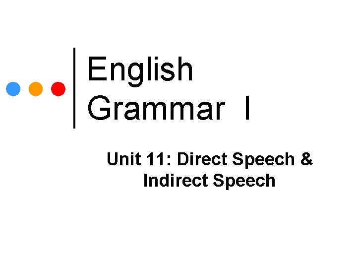 English Grammar I Unit 11: Direct Speech & Indirect Speech 