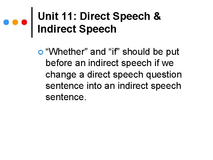 Unit 11: Direct Speech & Indirect Speech ¢ “Whether” and “if” should be put
