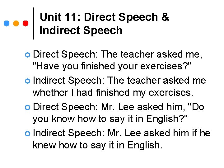 Unit 11: Direct Speech & Indirect Speech ¢ Direct Speech: The teacher asked me,