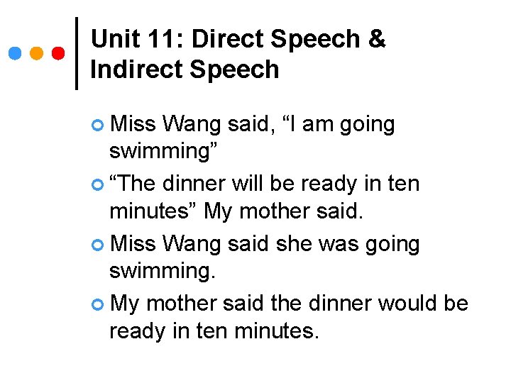 Unit 11: Direct Speech & Indirect Speech ¢ Miss Wang said, “I am going