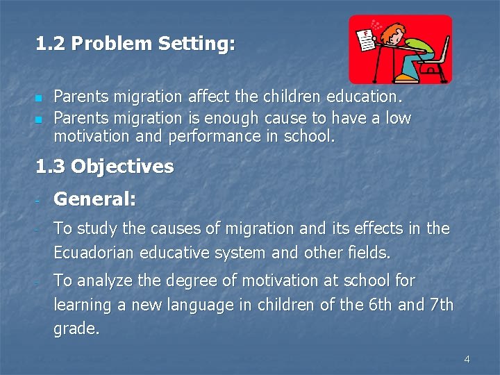1. 2 Problem Setting: n n Parents migration affect the children education. Parents migration