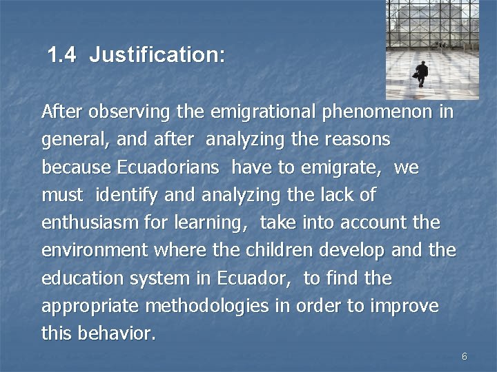 1. 4 Justification: After observing the emigrational phenomenon in general, and after analyzing the