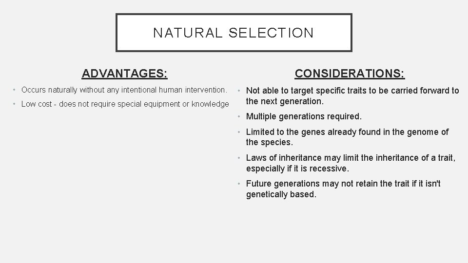 NATURAL SELECTION ADVANTAGES: CONSIDERATIONS: • Occurs naturally without any intentional human intervention. • Not