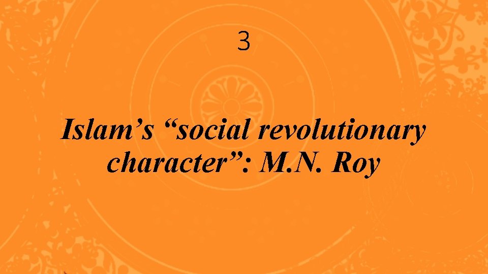 3 Islam’s “social revolutionary character”: M. N. Roy 