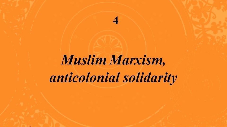 4 Muslim Marxism, anticolonial solidarity 