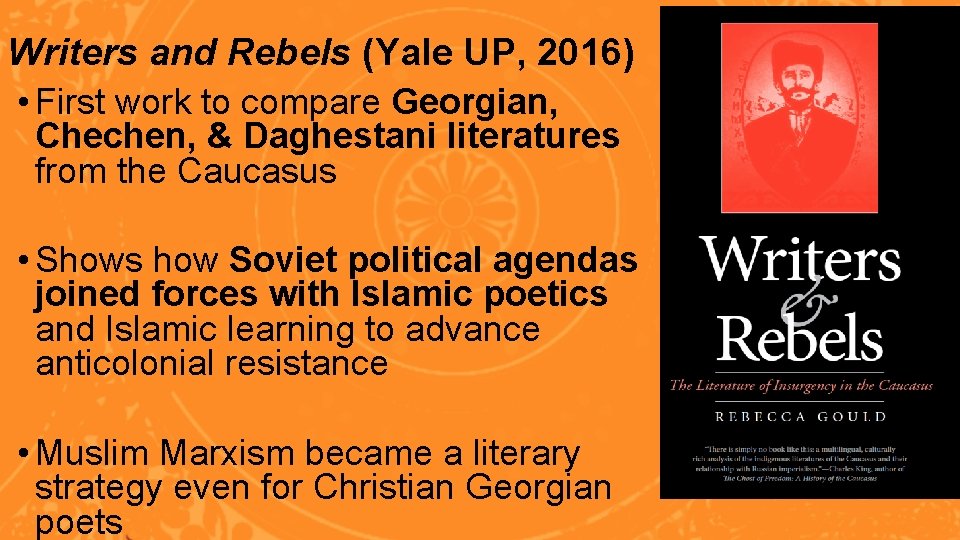 Writers and Rebels (Yale UP, 2016) • First work to compare Georgian, Chechen, &