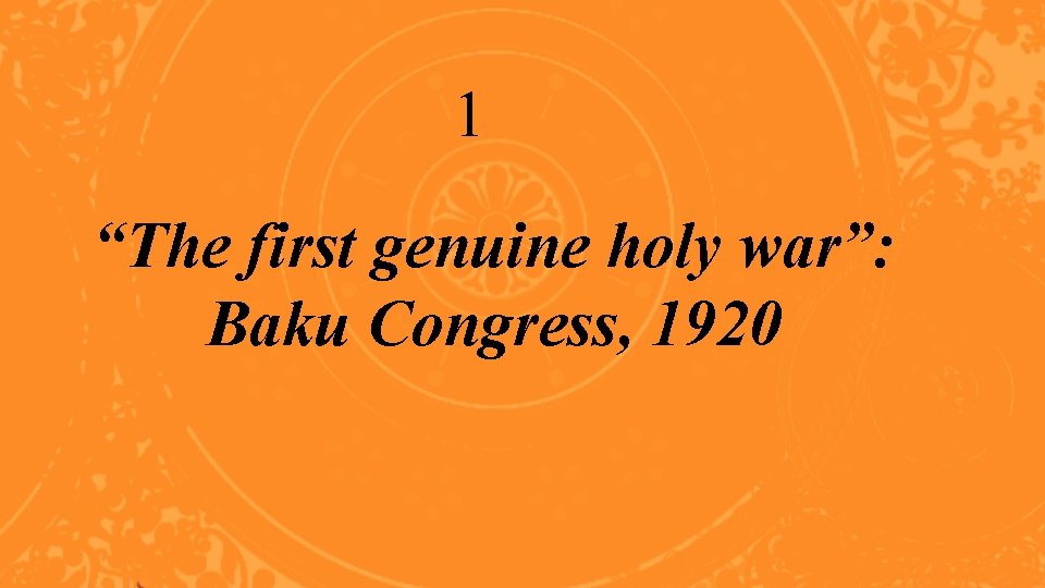 1 “The first genuine holy war”: Baku Congress, 1920 