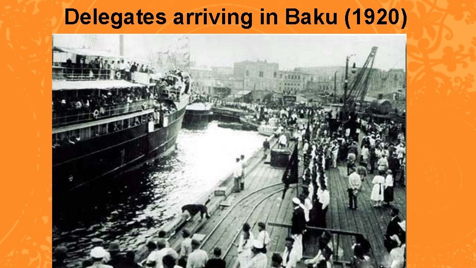 Delegates arriving in Baku (1920) 