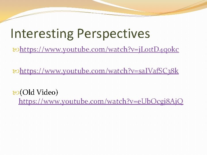 Interesting Perspectives https: //www. youtube. com/watch? v=j. Lo 1 t. D 4 q 0