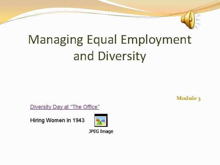 Managing Equal Employment and Diversity Module 3 Diversity Day at “The Office” Hiring Women