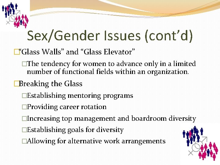 Sex/Gender Issues (cont’d) �“Glass Walls” and “Glass Elevator” �The tendency for women to advance