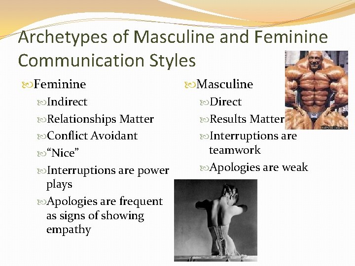 Archetypes of Masculine and Feminine Communication Styles Feminine Indirect Relationships Matter Conflict Avoidant “Nice”