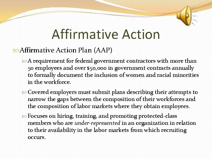 Affirmative Action Plan (AAP) A requirement for federal government contractors with more than 50